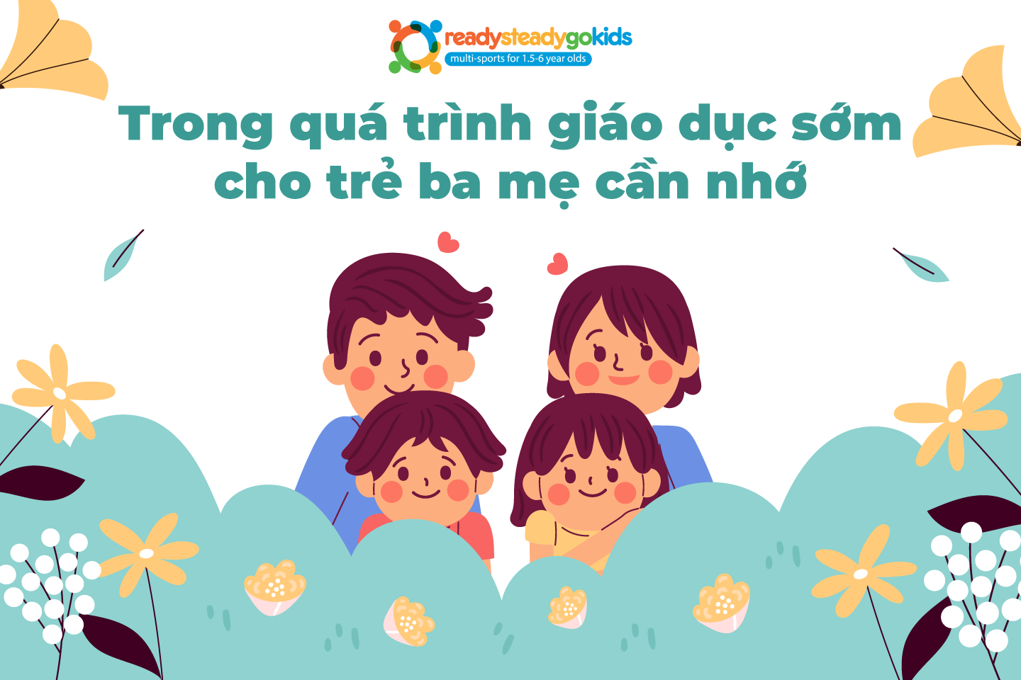 Trong quá trình giáo dục sớm cho trẻ ba mẹ cần nhớ